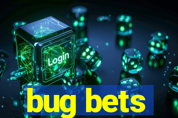 bug bets